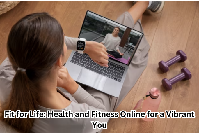 "Discover the transformative power of 'Health and Fitness Online' for a vibrant lifestyle."